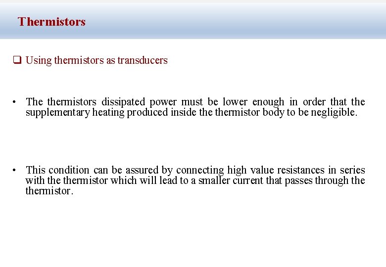 Thermistors q Using thermistors as transducers • The thermistors dissipated power must be lower