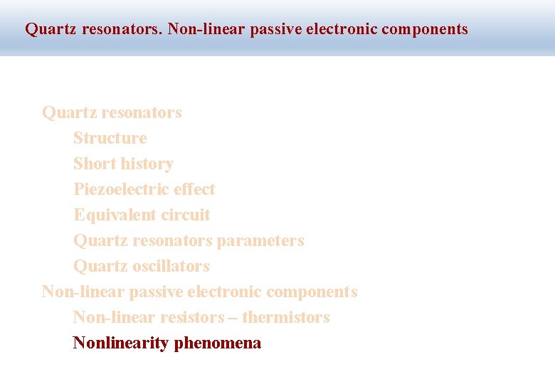 Quartz resonators. Non-linear passive electronic components Quartz resonators Structure Short history Piezoelectric effect Equivalent