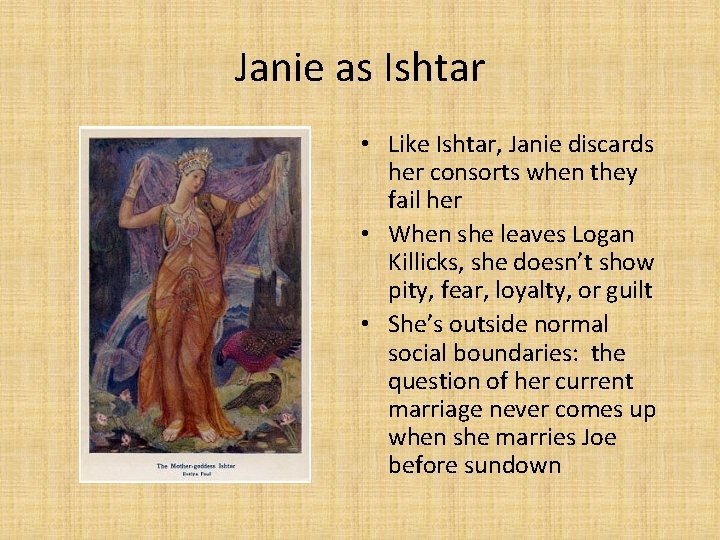 Janie as Ishtar • Like Ishtar, Janie discards her consorts when they fail her