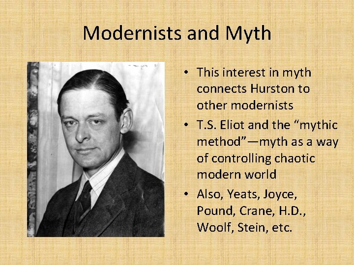 Modernists and Myth • This interest in myth connects Hurston to other modernists •