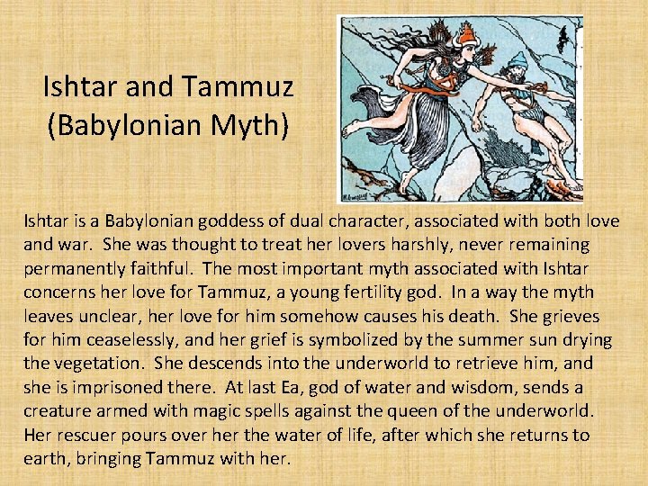 Ishtar and Tammuz (Babylonian Myth) Ishtar is a Babylonian goddess of dual character, associated