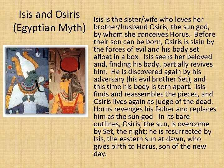 Isis and Osiris (Egyptian Myth) Isis is the sister/wife who loves her brother/husband Osiris,