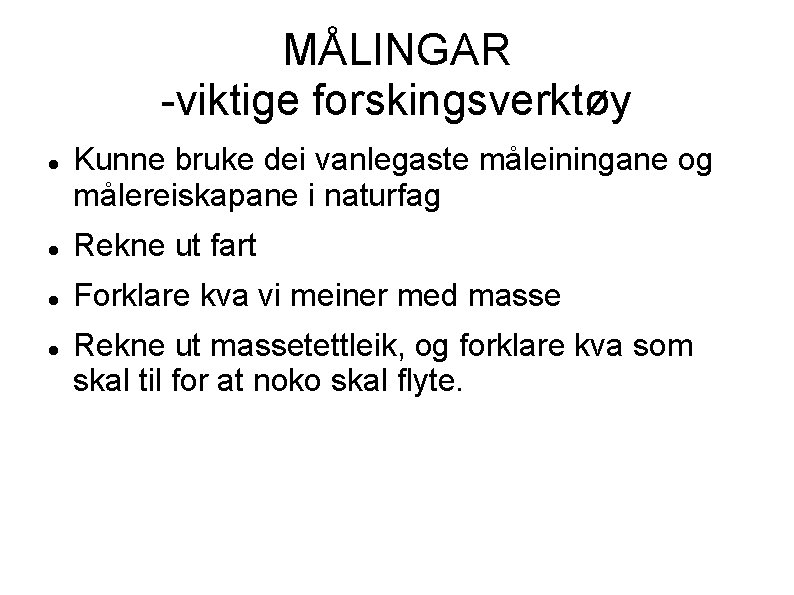 MÅLINGAR -viktige forskingsverktøy Kunne bruke dei vanlegaste måleiningane og målereiskapane i naturfag Rekne ut