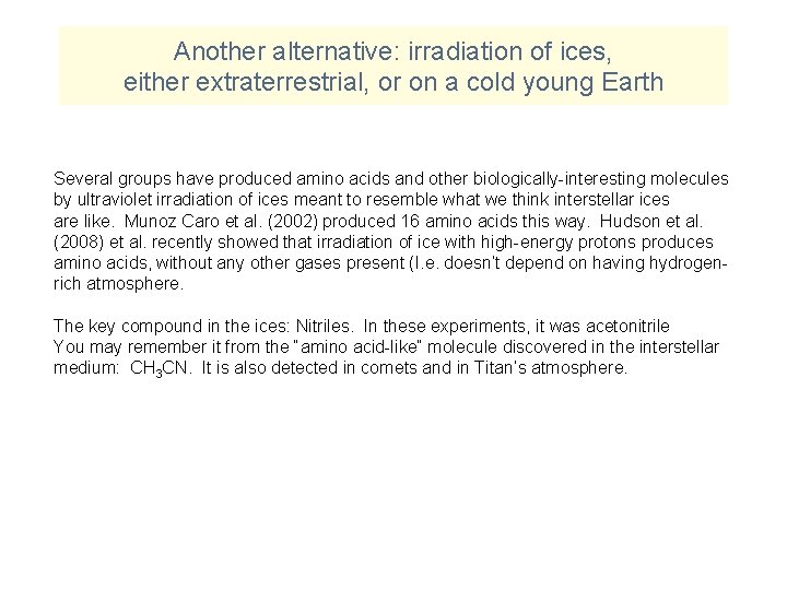 Another alternative: irradiation of ices, either extraterrestrial, or on a cold young Earth Several