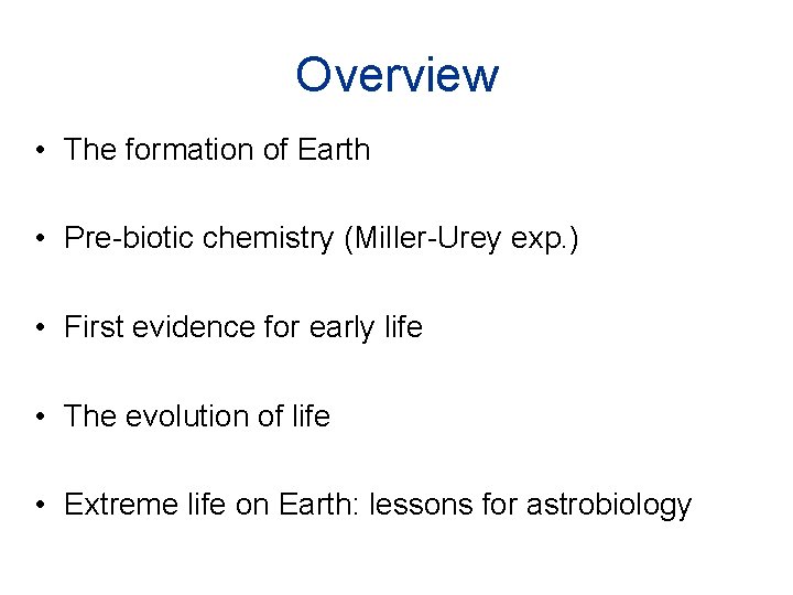 Overview • The formation of Earth • Pre-biotic chemistry (Miller-Urey exp. ) • First