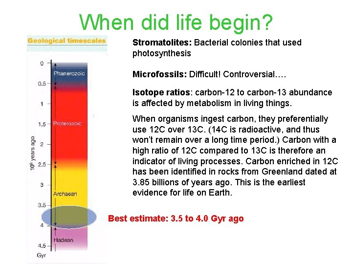 When did life begin? Stromatolites: Bacterial colonies that used photosynthesis Microfossils: Difficult! Controversial…. Isotope