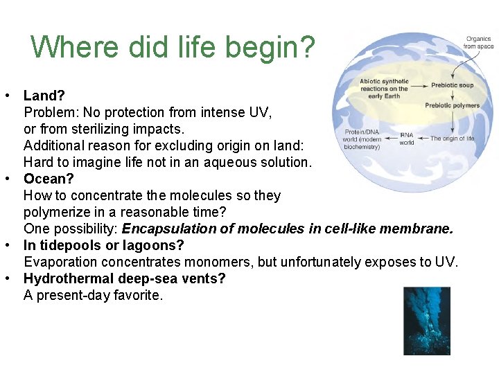 Where did life begin? • Land? Problem: No protection from intense UV, or from