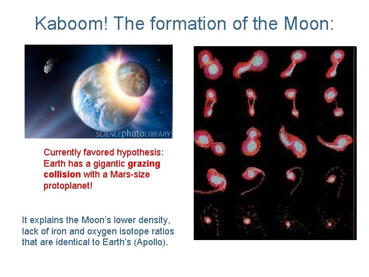 Kaboom! The formation of the Moon: Currently favored hypothesis: Earth has a gigantic grazing