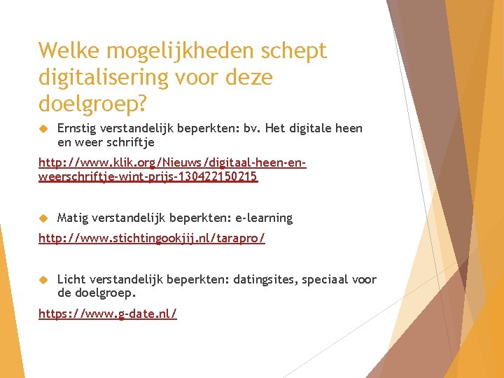 Welke mogelijkheden schept digitalisering voor deze doelgroep? Ernstig verstandelijk beperkten: bv. Het digitale heen