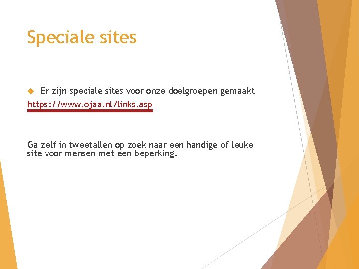 Speciale sites Er zijn speciale sites voor onze doelgroepen gemaakt https: //www. ojaa. nl/links.