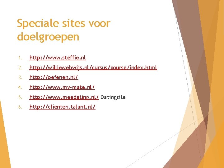 Speciale sites voor doelgroepen 1. http: //www. steffie. nl 2. http: //williewebwijs. nl/cursus/course/index. html