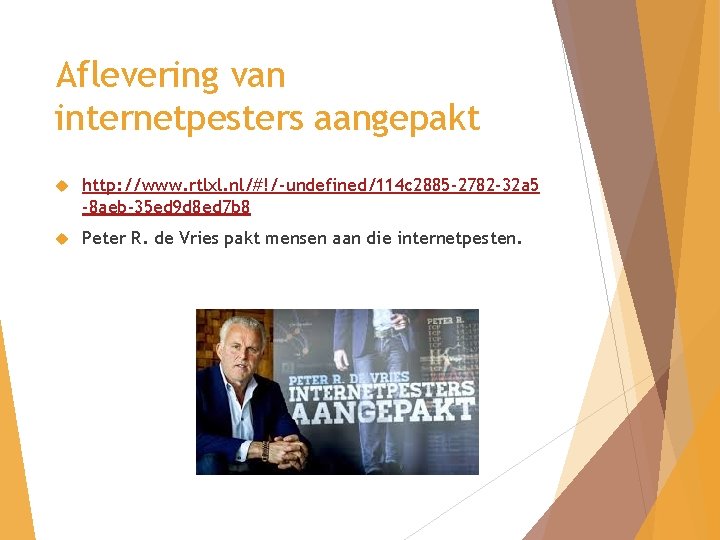 Aflevering van internetpesters aangepakt http: //www. rtlxl. nl/#!/-undefined/114 c 2885 -2782 -32 a 5