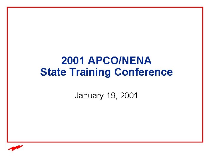 2001 APCO/NENA State Training Conference January 19, 2001 