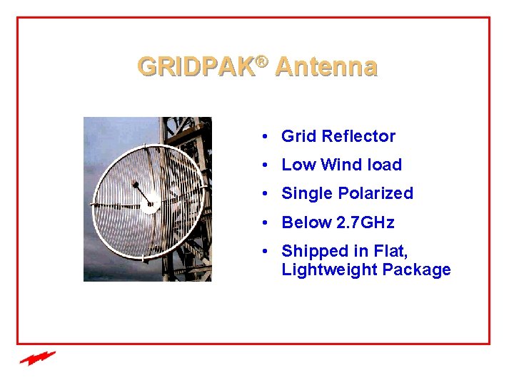 GRIDPAK® Antenna • Grid Reflector • Low Wind load • Single Polarized • Below