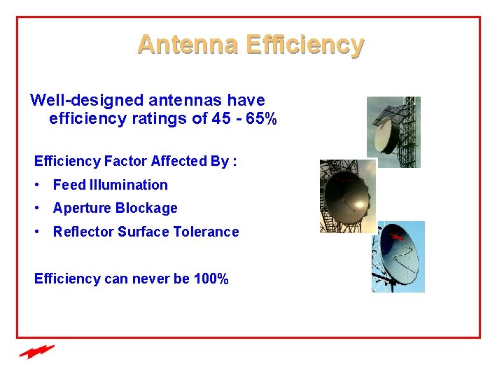 Antenna Efficiency Well-designed antennas have efficiency ratings of 45 - 65% Efficiency Factor Affected