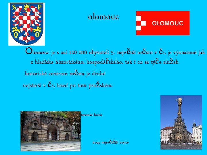 olomouc Olomouc je s asi 100 000 obyvateli 5. největší město v čr, je