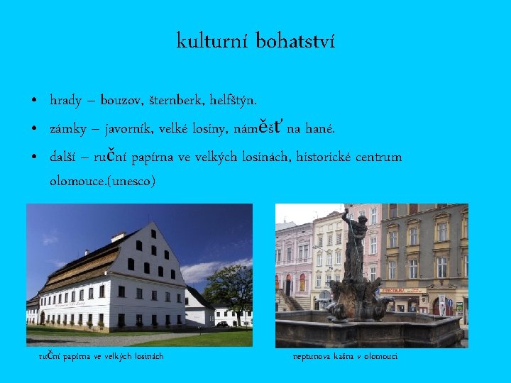 kulturní bohatství • hrady – bouzov, šternberk, helfštýn. • zámky – javorník, velké losiny,