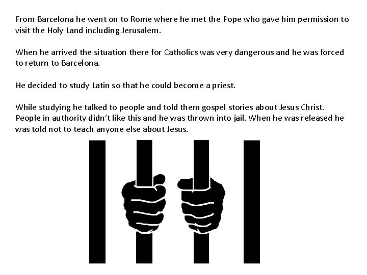 From Barcelona he went on to Rome where he met the Pope who gave