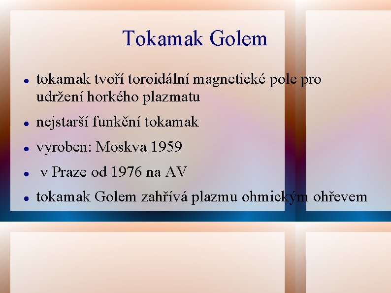 Tokamak Golem tokamak tvoří toroidální magnetické pole pro udržení horkého plazmatu nejstarší funkční tokamak