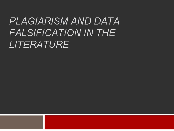 PLAGIARISM AND DATA FALSIFICATION IN THE LITERATURE PLAGIARISM AND DATA FALSIFICATION IN THE LITERATURE
