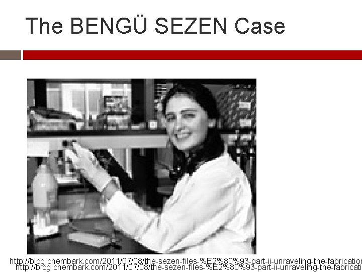 The BENGÜ SEZEN Case http: //blog. chembark. com/2011/07/08/the-sezen-files-%E 2%80%93 -part-ii-unraveling-the-fabrication http: //blog. chembark. com/2011/07/08/the-sezen-files-%E The BENGÜ SEZEN Case http: //blog. chembark. com/2011/07/08/the-sezen-files-%E 2%80%93 -part-ii-unraveling-the-fabrication http: //blog. chembark. com/2011/07/08/the-sezen-files-%E