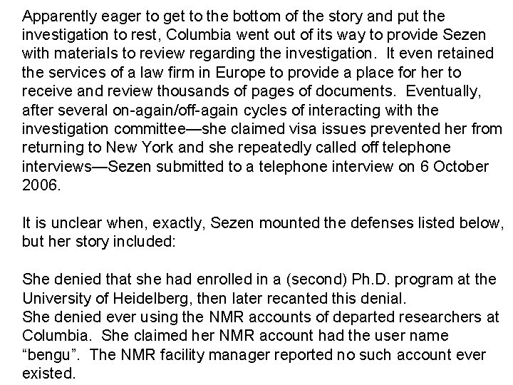 Apparently eager to get to the bottom of the story and put the investigation Apparently eager to get to the bottom of the story and put the investigation