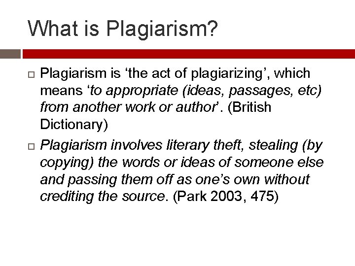 What is Plagiarism? Plagiarism is ‘the act of plagiarizing’, which means ‘to appropriate (ideas, What is Plagiarism? Plagiarism is ‘the act of plagiarizing’, which means ‘to appropriate (ideas,