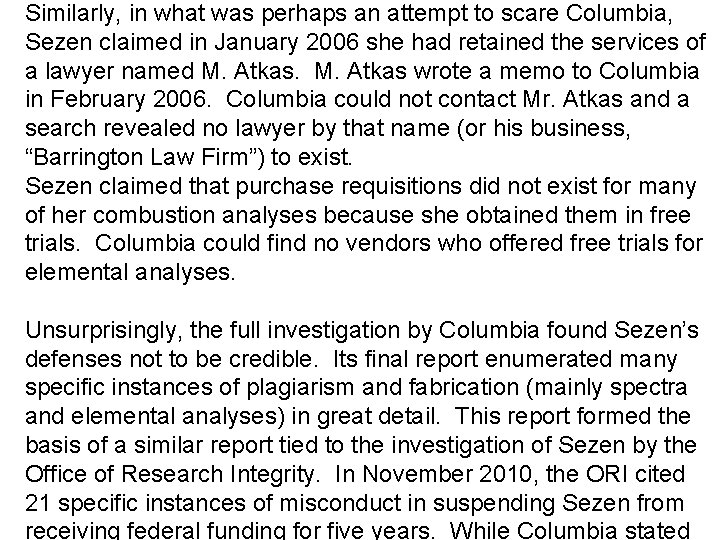 Similarly, in what was perhaps an attempt to scare Columbia, Sezen claimed in January Similarly, in what was perhaps an attempt to scare Columbia, Sezen claimed in January