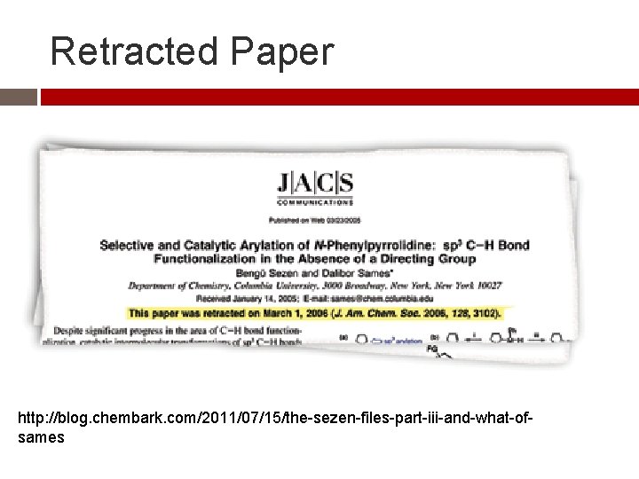 Retracted Paper http: //blog. chembark. com/2011/07/15/the-sezen-files-part-iii-and-what-ofsames Retracted Paper http: //blog. chembark. com/2011/07/15/the-sezen-files-part-iii-and-what-ofsames