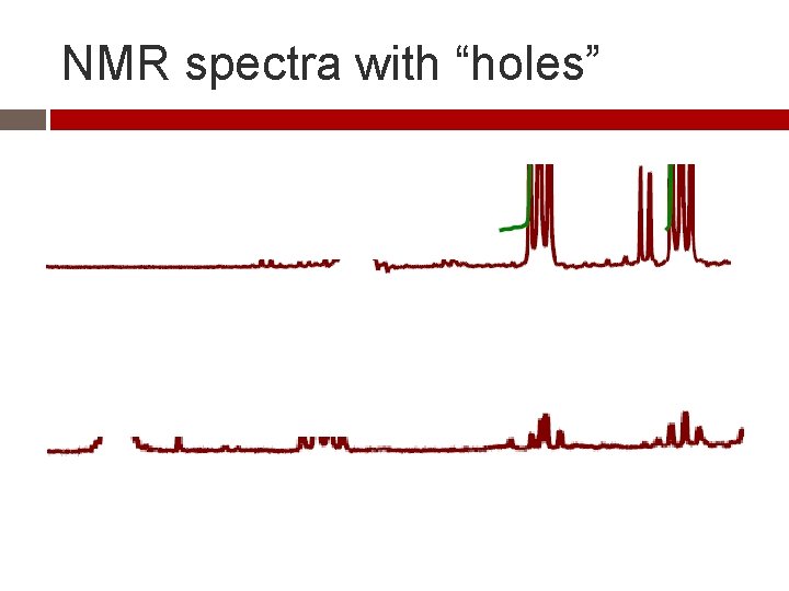 NMR spectra with “holes” NMR spectra with “holes”