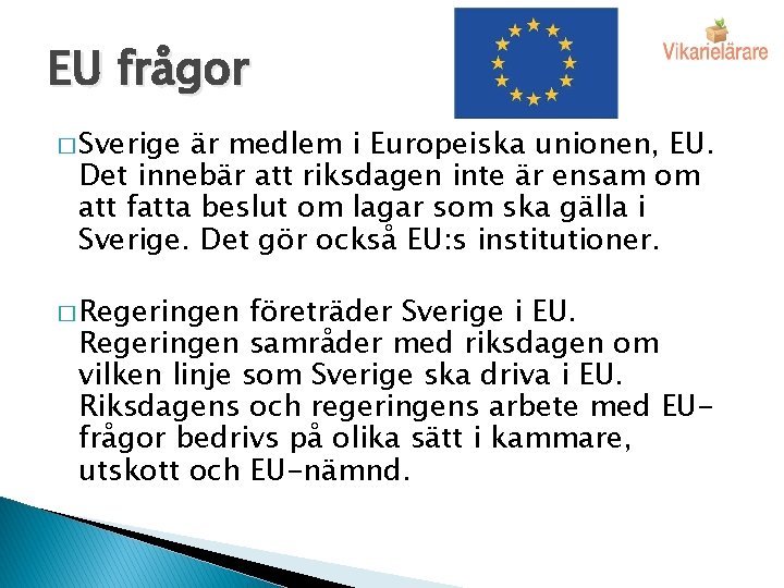 EU frågor � Sverige är medlem i Europeiska unionen, EU. Det innebär att riksdagen
