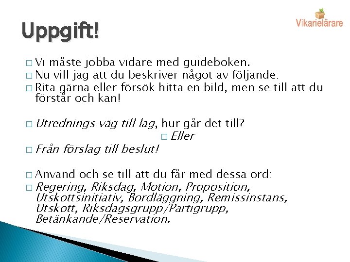 Uppgift! � Vi måste jobba vidare med guideboken. � Nu vill jag att du