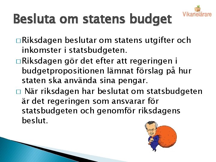 Besluta om statens budget � Riksdagen beslutar om statens utgifter och inkomster i statsbudgeten.