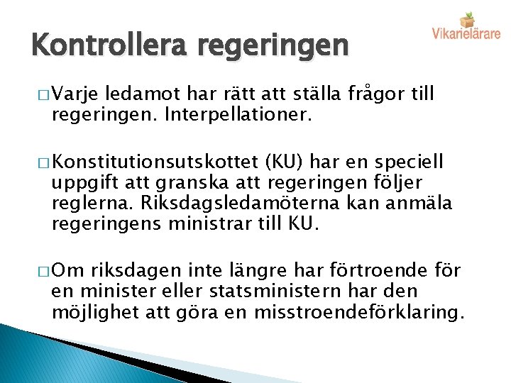 Kontrollera regeringen � Varje ledamot har rätt att ställa frågor till regeringen. Interpellationer. �