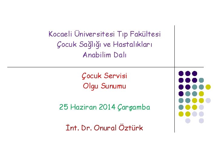 Kocaeli Üniversitesi Tıp Fakültesi Çocuk Sağlığı ve Hastalıkları Anabilim Dalı Çocuk Servisi Olgu Sunumu