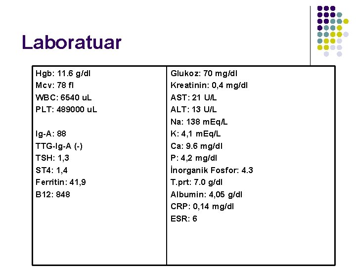 Laboratuar Hgb: 11. 6 g/dl Mcv: 78 fl WBC: 6540 u. L PLT: 489000 Laboratuar Hgb: 11. 6 g/dl Mcv: 78 fl WBC: 6540 u. L PLT: 489000