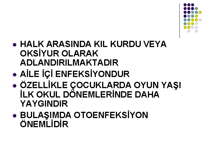 l l HALK ARASINDA KIL KURDU VEYA OKSİYUR OLARAK ADLANDIRILMAKTADIR AİLE İÇİ ENFEKSİYONDUR ÖZELLİKLE l l HALK ARASINDA KIL KURDU VEYA OKSİYUR OLARAK ADLANDIRILMAKTADIR AİLE İÇİ ENFEKSİYONDUR ÖZELLİKLE