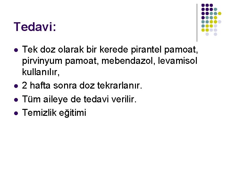 Tedavi: l l Tek doz olarak bir kerede pirantel pamoat, pirvinyum pamoat, mebendazol, levamisol