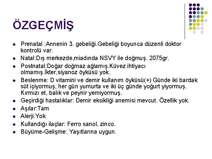 ÖZGEÇMİŞ l l l l l Prenatal : Annenin 3. gebeliği. Gebeliği boyunca düzenli