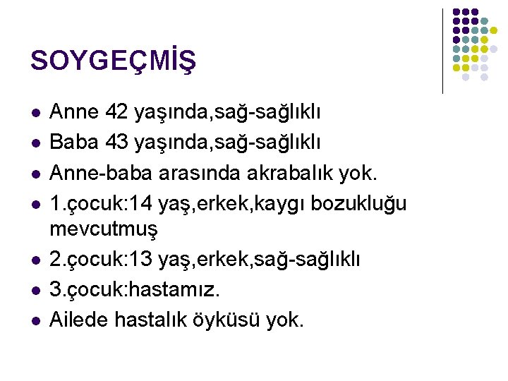 SOYGEÇMİŞ l l l l Anne 42 yaşında, sağ-sağlıklı Baba 43 yaşında, sağ-sağlıklı Anne-baba