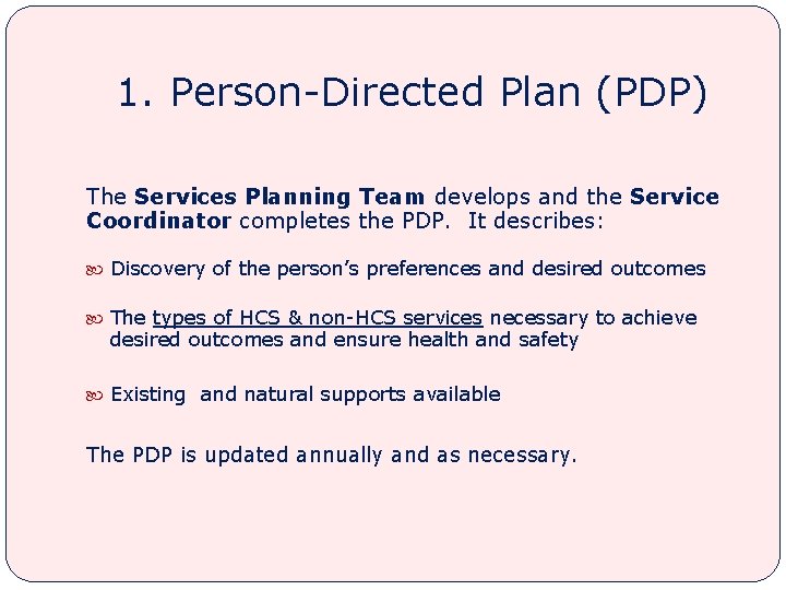 1. Person-Directed Plan (PDP) The Services Planning Team develops and the Service Coordinator completes