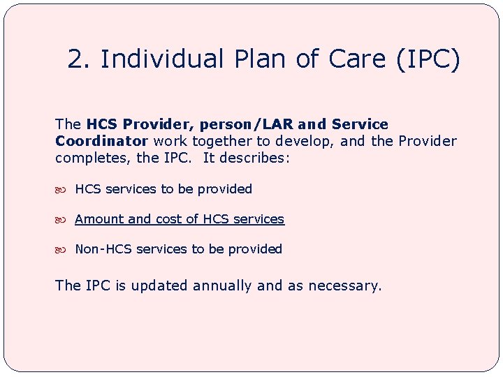2. Individual Plan of Care (IPC) The HCS Provider, person/LAR and Service Coordinator work