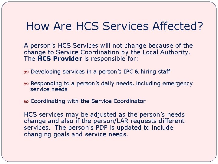 How Are HCS Services Affected? A person’s HCS Services will not change because of