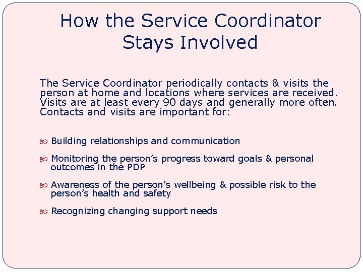 How the Service Coordinator Stays Involved The Service Coordinator periodically contacts & visits the