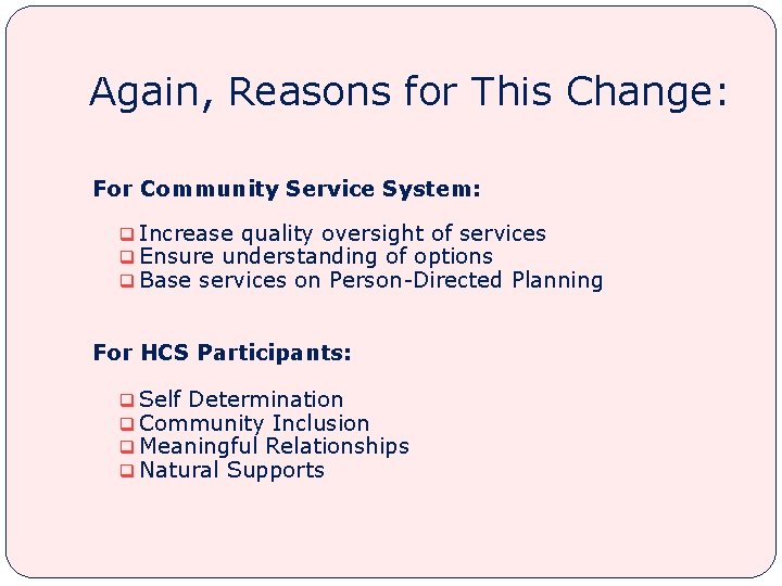 Again, Reasons for This Change: For Community Service System: q Increase quality oversight of