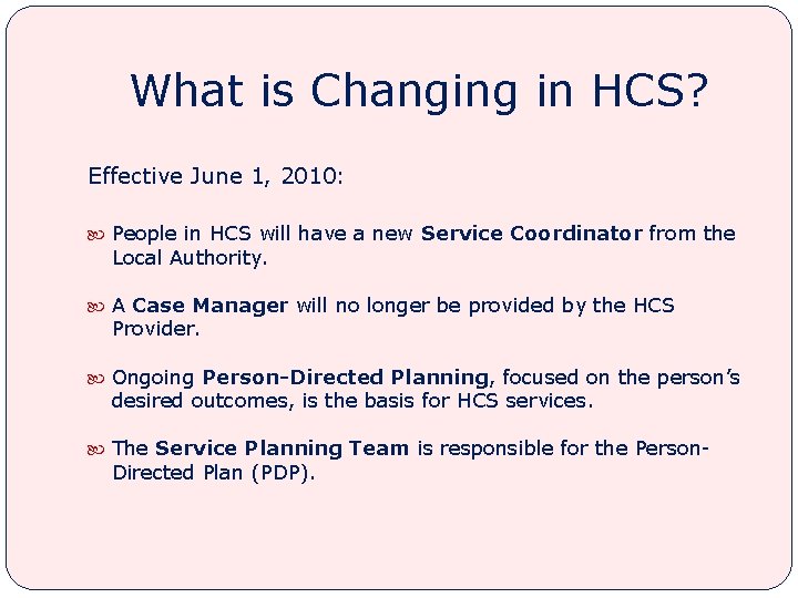 What is Changing in HCS? Effective June 1, 2010: People in HCS will have