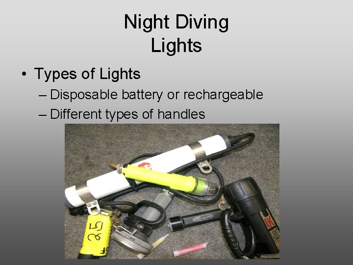 Night Diving Lights • Types of Lights – Disposable battery or rechargeable – Different