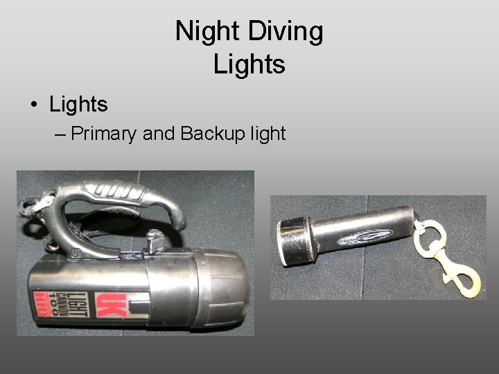 Night Diving Lights • Lights – Primary and Backup light 