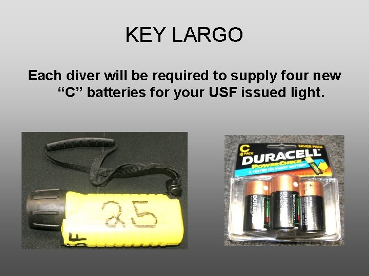 KEY LARGO Each diver will be required to supply four new “C” batteries for