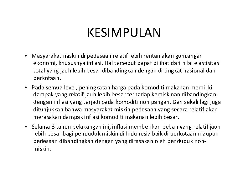 KESIMPULAN • Masyarakat miskin di pedesaan relatif lebih rentan akan guncangan ekonomi, khususnya inflasi.